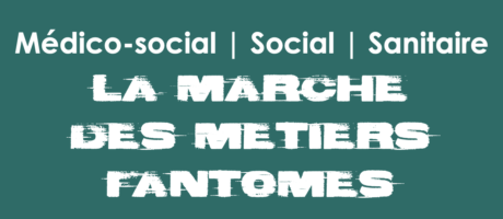Reprise du texte du flyer de la mobilisation : "médico-social, social, sanitaire : La marche des métiers fantômes" en blanc sur fond vert, avec une police de caractères qui s'efface progressivement.
